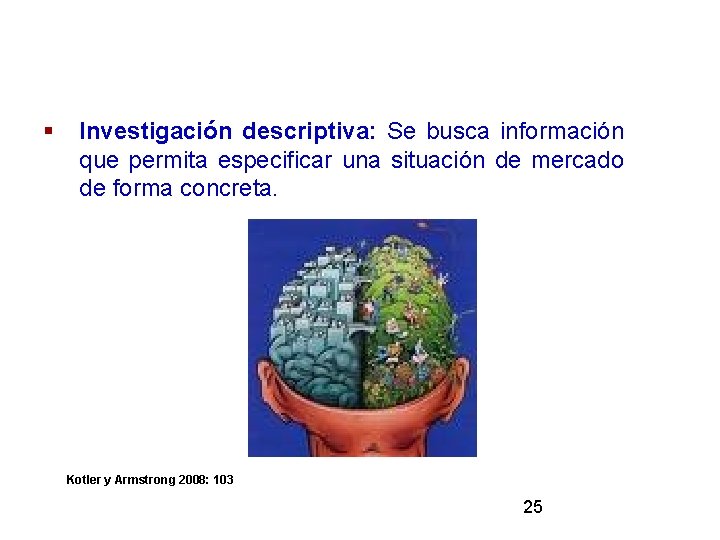 § Investigación descriptiva: Se busca información que permita especificar una situación de mercado de