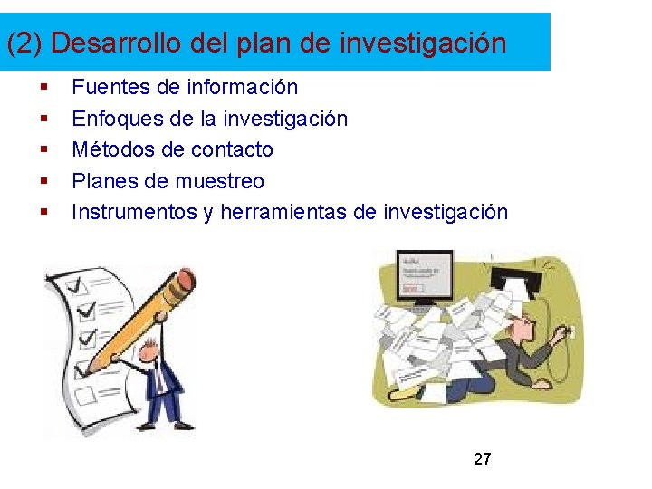 (2) Desarrollo del plan de investigación § § § Fuentes de información Enfoques de