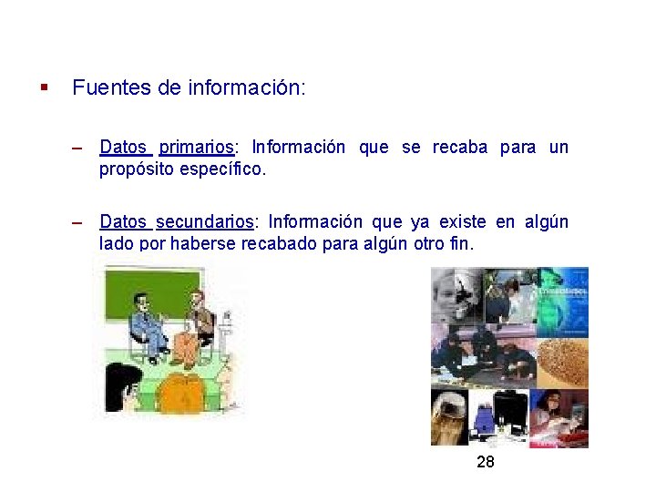 § Fuentes de información: – Datos primarios: Información que se recaba para un propósito