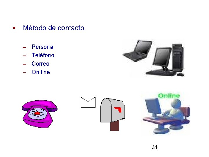 § Método de contacto: – – Personal Teléfono Correo On line 34 