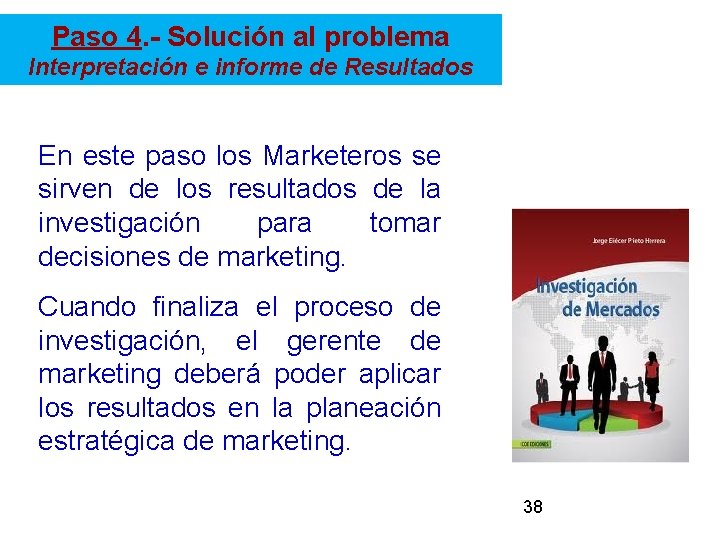 Paso 4. - Solución al problema Interpretación e informe de Resultados En este paso