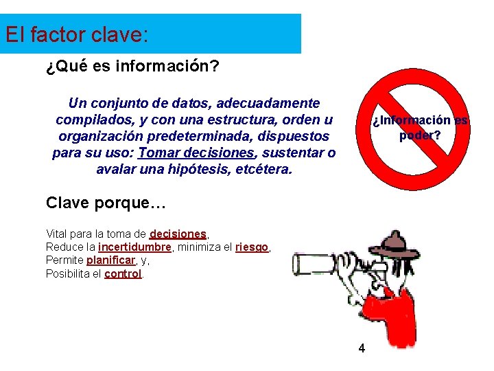 El factor clave: ¿Qué es información? Un conjunto de datos, adecuadamente compilados, y con