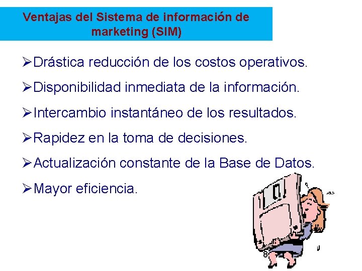 Ventajas del Sistema de información de marketing (SIM) ØDrástica reducción de los costos operativos.