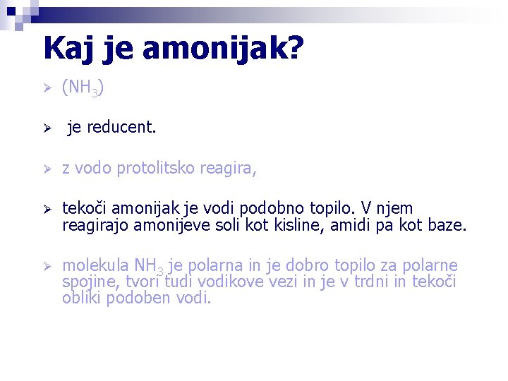 Kaj je amonijak? Ø Ø (NH 3) je reducent. Ø z vodo protolitsko reagira, Kaj je amonijak? Ø Ø (NH 3) je reducent. Ø z vodo protolitsko reagira,