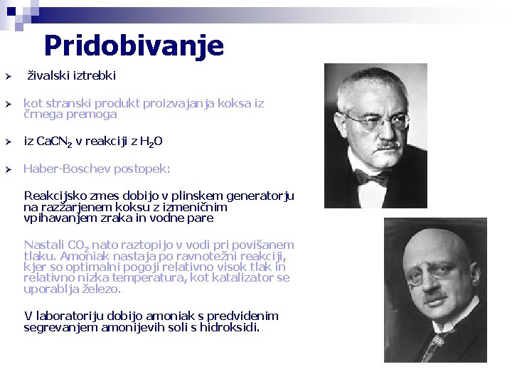 Pridobivanje Ø živalski iztrebki Ø kot stranski produkt proizvajanja koksa iz črnega premoga Ø Pridobivanje Ø živalski iztrebki Ø kot stranski produkt proizvajanja koksa iz črnega premoga Ø