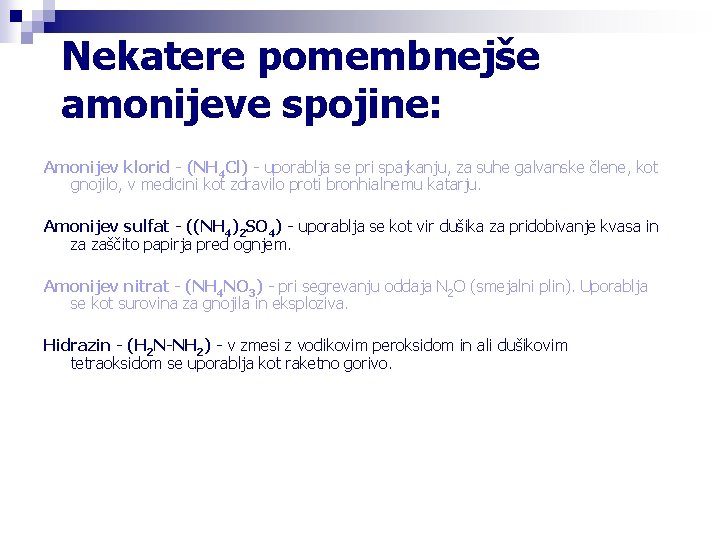 Nekatere pomembnejše amonijeve spojine: Amonijev klorid - (NH 4 Cl) - uporablja se pri Nekatere pomembnejše amonijeve spojine: Amonijev klorid - (NH 4 Cl) - uporablja se pri