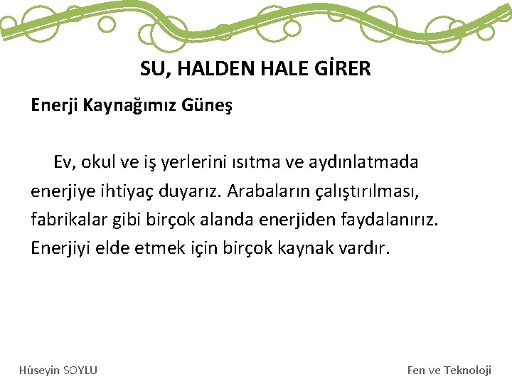 SU, HALDEN HALE GİRER Enerji Kaynağımız Güneş Ev, okul ve iş yerlerini ısıtma ve