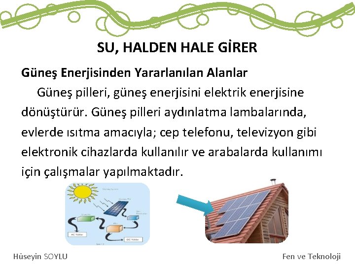 SU, HALDEN HALE GİRER Güneş Enerjisinden Yararlanılan Alanlar Güneş pilleri, güneş enerjisini elektrik enerjisine