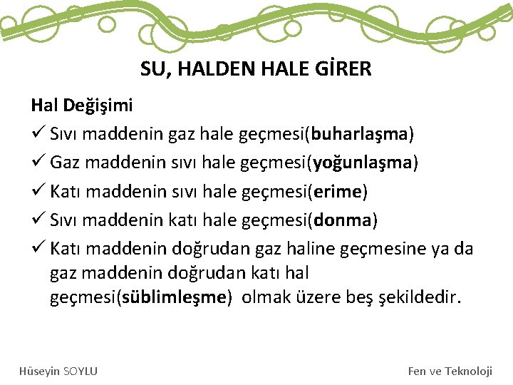 SU, HALDEN HALE GİRER Hal Değişimi ü Sıvı maddenin gaz hale geçmesi(buharlaşma) ü Gaz