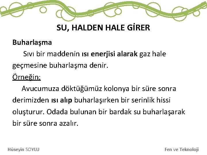 SU, HALDEN HALE GİRER Buharlaşma Sıvı bir maddenin ısı enerjisi alarak gaz hale geçmesine