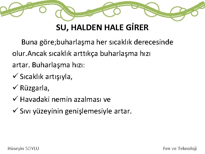 SU, HALDEN HALE GİRER Buna göre; buharlaşma her sıcaklık derecesinde olur. Ancak sıcaklık arttıkça