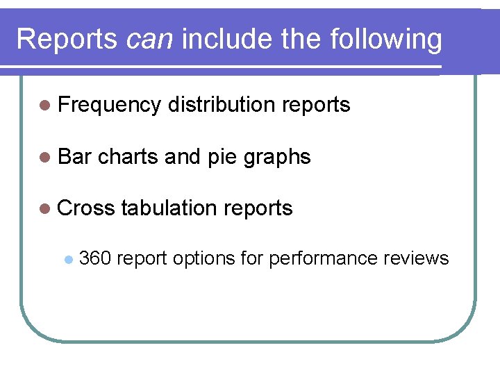 Reports can include the following l Frequency l Bar charts and pie graphs l