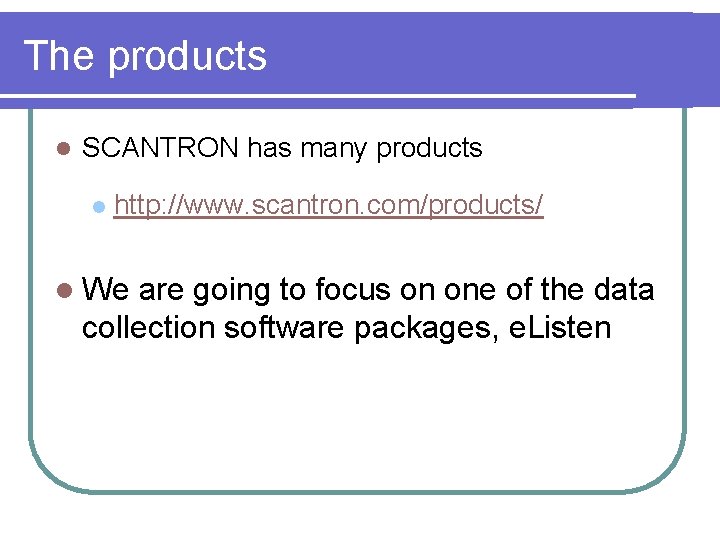 The products l SCANTRON has many products l http: //www. scantron. com/products/ l We