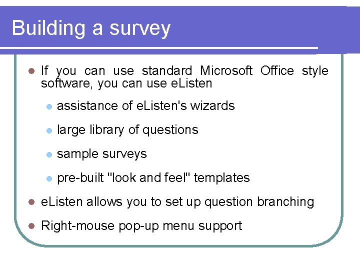 Building a survey l If you can use standard Microsoft Office style software, you