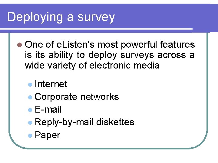 Deploying a survey l One of e. Listen's most powerful features is its ability