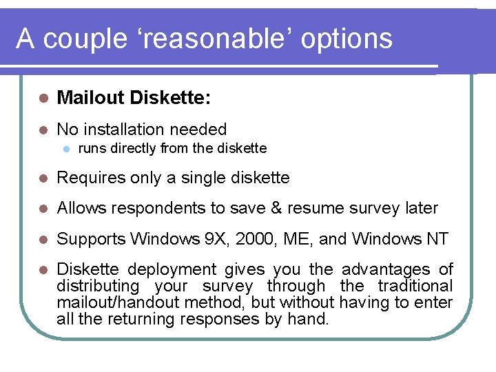 A couple ‘reasonable’ options l Mailout Diskette: l No installation needed l runs directly