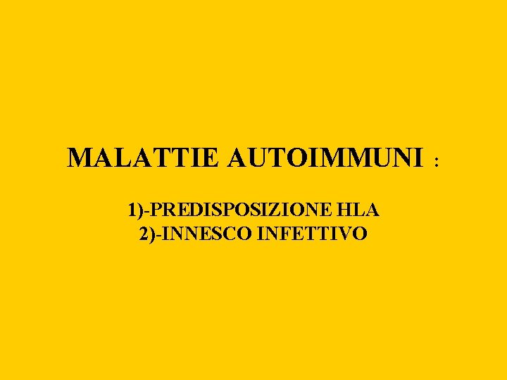 MALATTIE AUTOIMMUNI 1)-PREDISPOSIZIONE HLA 2)-INNESCO INFETTIVO : 