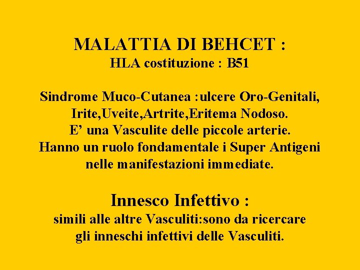 MALATTIA DI BEHCET : HLA costituzione : B 51 Sindrome Muco-Cutanea : ulcere Oro-Genitali,