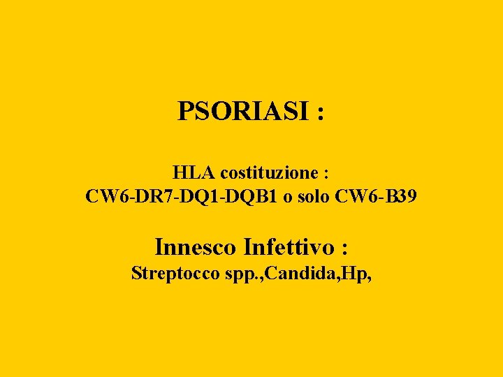 PSORIASI : HLA costituzione : CW 6 -DR 7 -DQ 1 -DQB 1 o