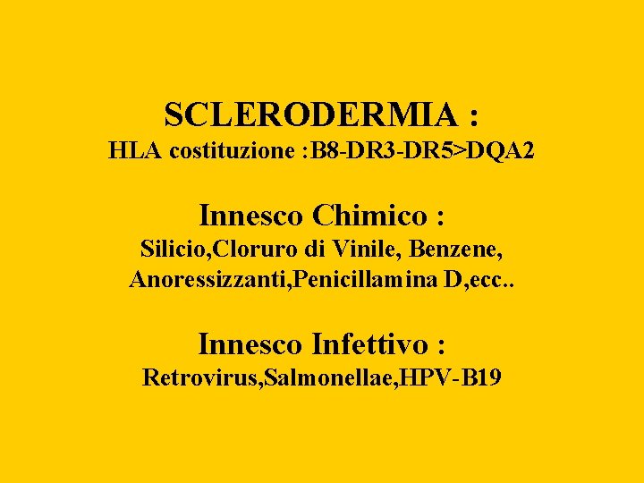 SCLERODERMIA : HLA costituzione : B 8 -DR 3 -DR 5>DQA 2 Innesco Chimico