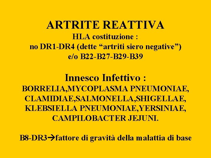 ARTRITE REATTIVA HLA costituzione : no DR 1 -DR 4 (dette “artriti siero negative”)