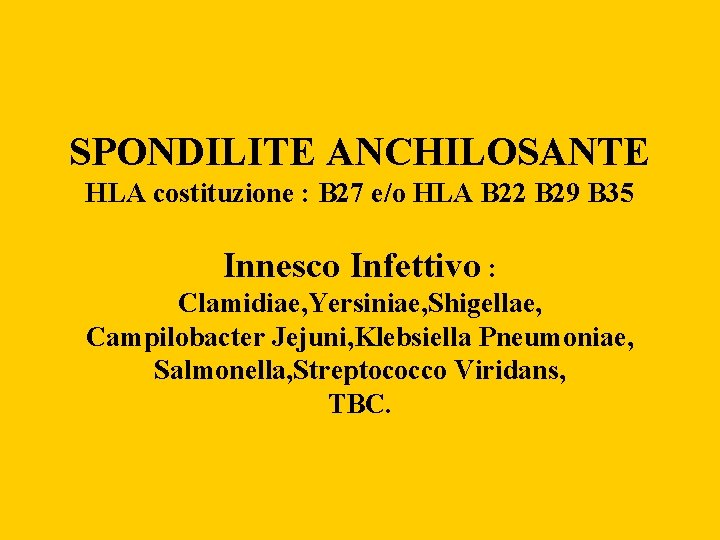 SPONDILITE ANCHILOSANTE HLA costituzione : B 27 e/o HLA B 22 B 29 B