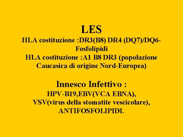 LES HLA costituzione : DR 3(B 8) DR 4 (DQ 7)/DQ 6 Fosfolipidi HLA