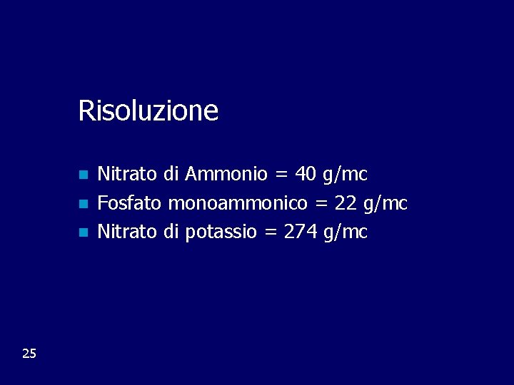 Risoluzione n n n 25 Nitrato di Ammonio = 40 g/mc Fosfato monoammonico =
