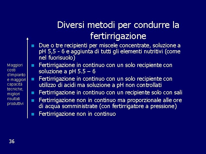 Diversi metodi per condurre la fertirrigazione n Maggiori costi d’impianto e maggiori capacità tecniche,