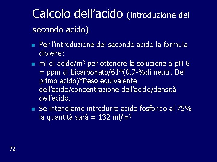 Calcolo dell’acido (introduzione del secondo acido) n n n 72 Per l’introduzione del secondo