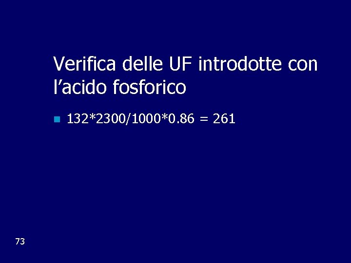 Verifica delle UF introdotte con l’acido fosforico n 73 132*2300/1000*0. 86 = 261 