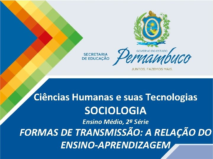 Ciências Humanas e suas Tecnologias SOCIOLOGIA Ensino Médio, 2ª Série FORMAS DE TRANSMISSÃO: A