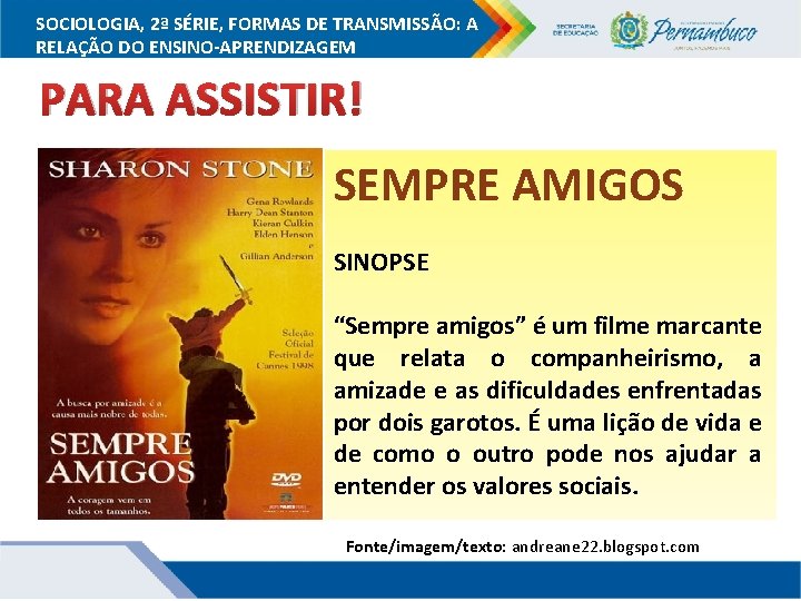 SOCIOLOGIA, 2ª SÉRIE, FORMAS DE TRANSMISSÃO: A RELAÇÃO DO ENSINO-APRENDIZAGEM PARA ASSISTIR! SEMPRE AMIGOS