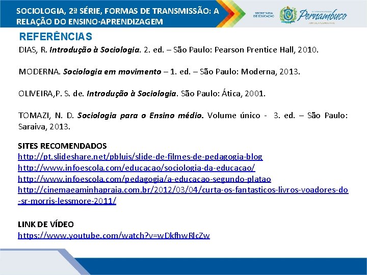 SOCIOLOGIA, 2ª SÉRIE, FORMAS DE TRANSMISSÃO: A RELAÇÃO DO ENSINO-APRENDIZAGEM REFERÊNCIAS DIAS, R. Introdução