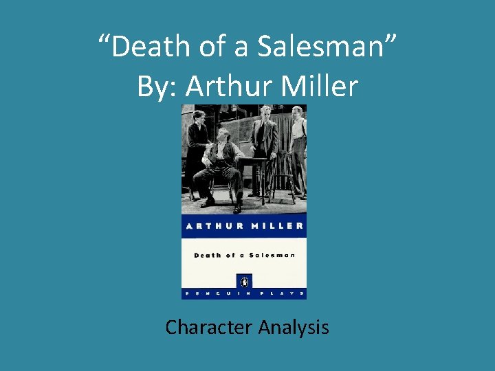 “Death of a Salesman” By: Arthur Miller Character Analysis 