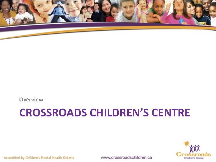Overview CROSSROADS CHILDREN’S CENTRE 