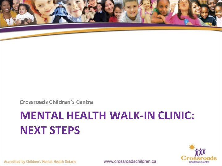 Crossroads Children’s Centre MENTAL HEALTH WALK-IN CLINIC: NEXT STEPS 