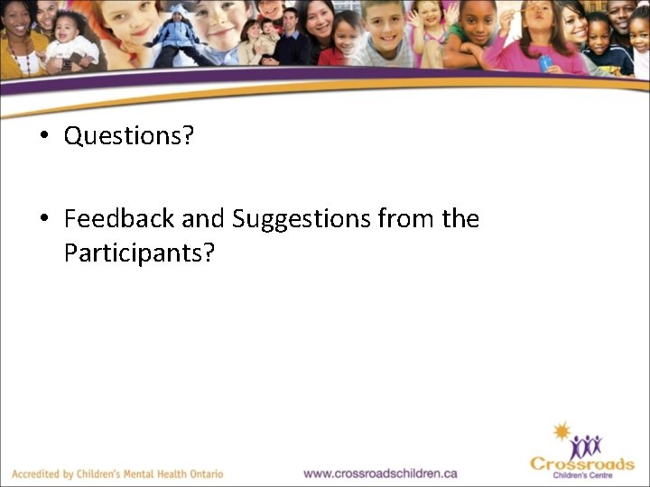  • Questions? • Feedback and Suggestions from the Participants? 