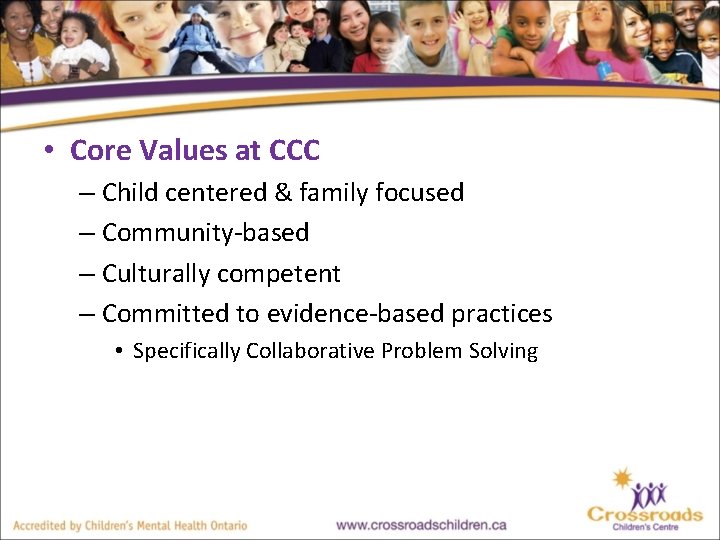  • Core Values at CCC – Child centered & family focused – Community-based