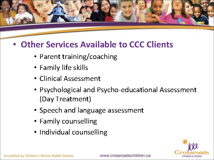  • Other Services Available to CCC Clients Parent training/coaching Family life skills Clinical