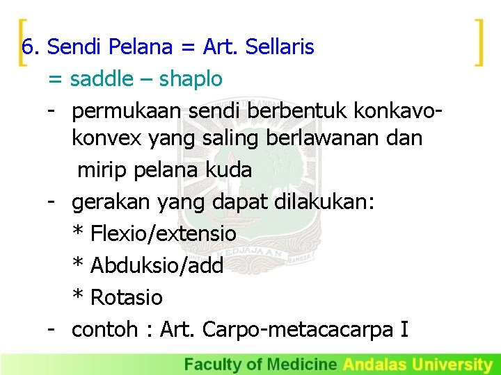 6. Sendi Pelana = Art. Sellaris = saddle – shaplo - permukaan sendi berbentuk 6. Sendi Pelana = Art. Sellaris = saddle – shaplo - permukaan sendi berbentuk