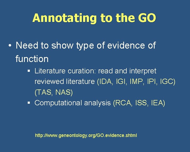 Annotating to the GO • Need to show type of evidence of function §