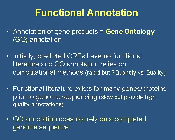 Functional Annotation • Annotation of gene products = Gene Ontology (GO) annotation • Initially,