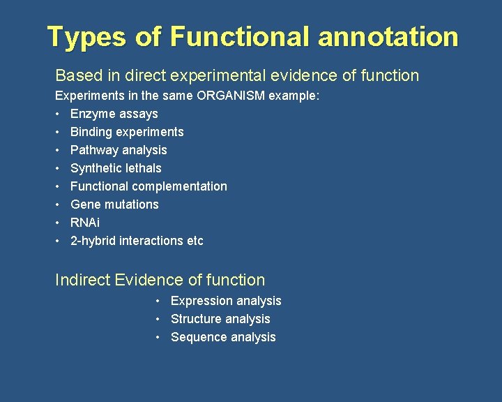 Types of Functional annotation Based in direct experimental evidence of function Experiments in the