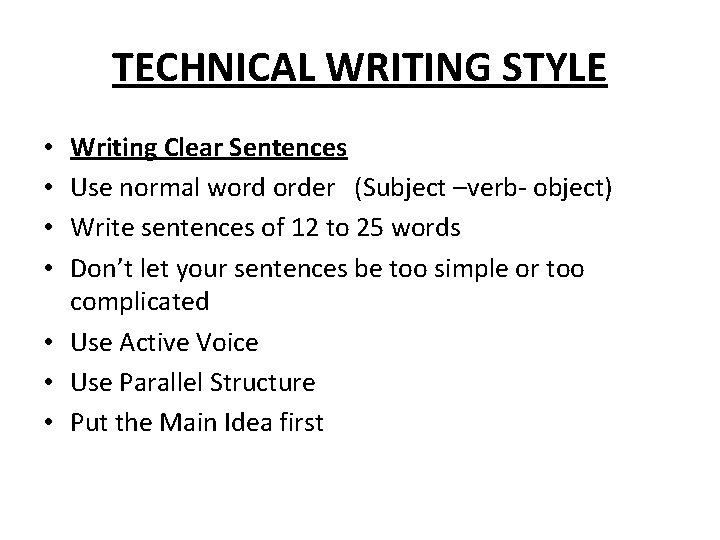 TECHNICAL WRITING STYLE Writing Clear Sentences Use normal word order (Subject –verb- object) Write