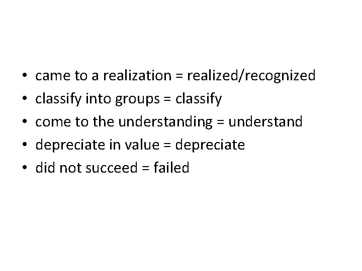  • • • came to a realization = realized/recognized classify into groups =