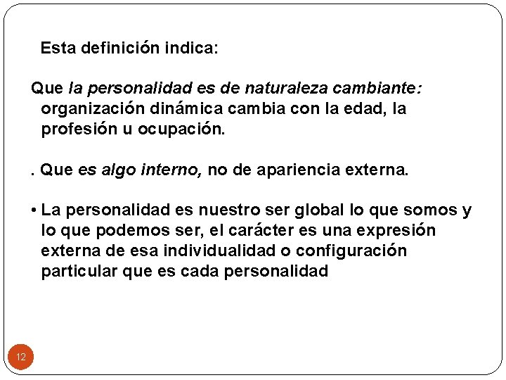  Esta definición indica: Que la personalidad es de naturaleza cambiante: organización dinámica cambia