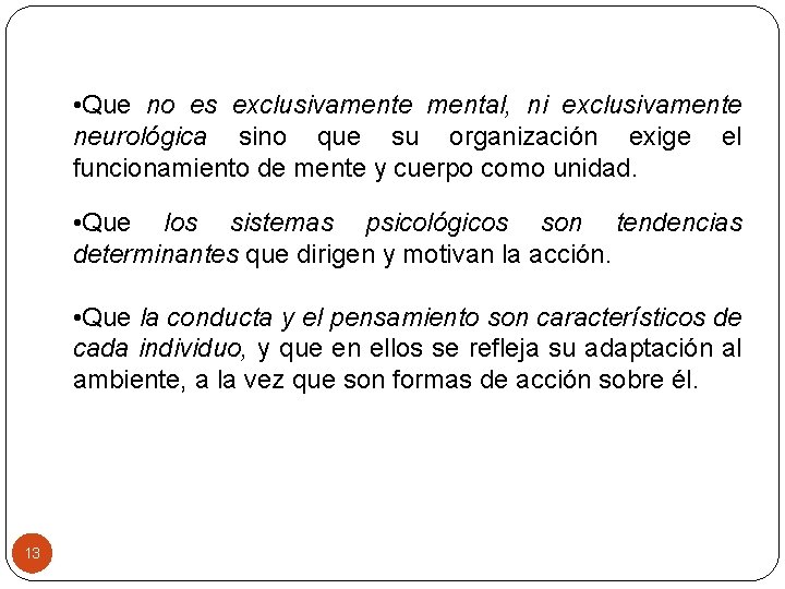  • Que no es exclusivamente mental, ni exclusivamente neurológica sino que su organización