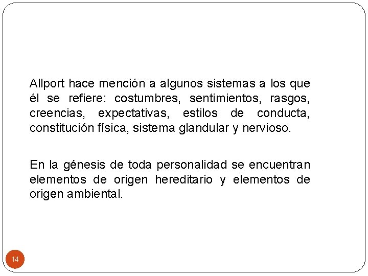 Allport hace mención a algunos sistemas a los que él se refiere: costumbres, sentimientos,
