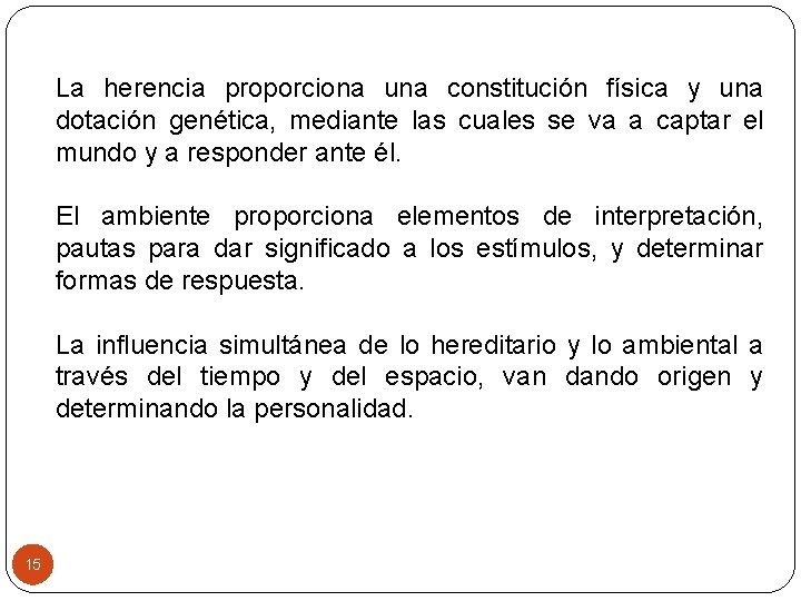 La herencia proporciona una constitución física y una dotación genética, mediante las cuales se